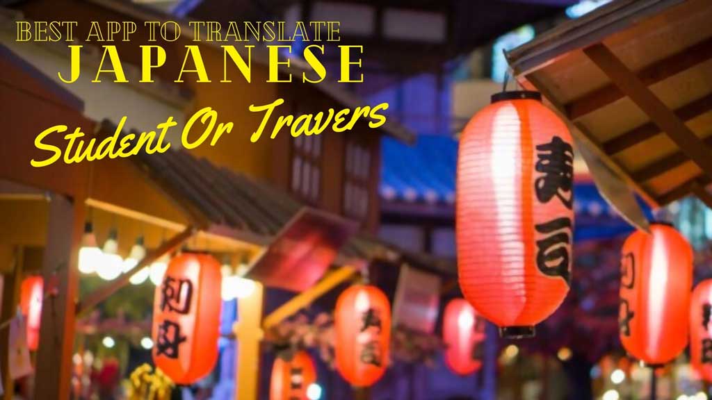 Best APP to Translate Japanese For Student Or Traveler