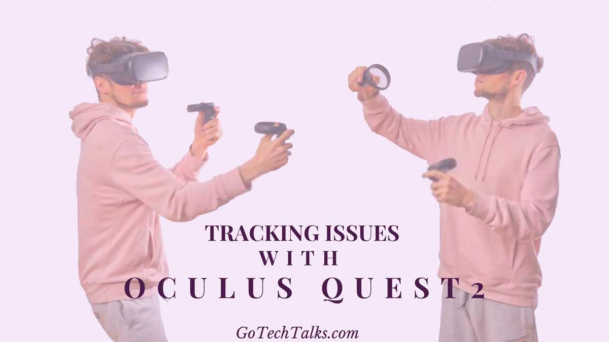 What Are 5 Main Tracking Issues & How to Fix Tracking Issues With Oculus Quest 2?