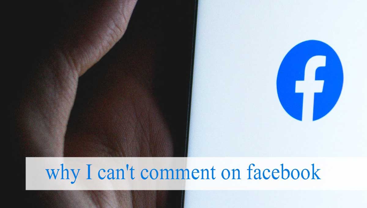 Why I Can Not Comment On Facebook (Explained Why)
